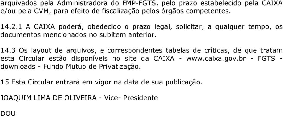 2.1 A CAIXA poderá, obedecido o prazo legal, solicitar, a qualquer tempo, os documentos mencionados no subitem anterior. 14.