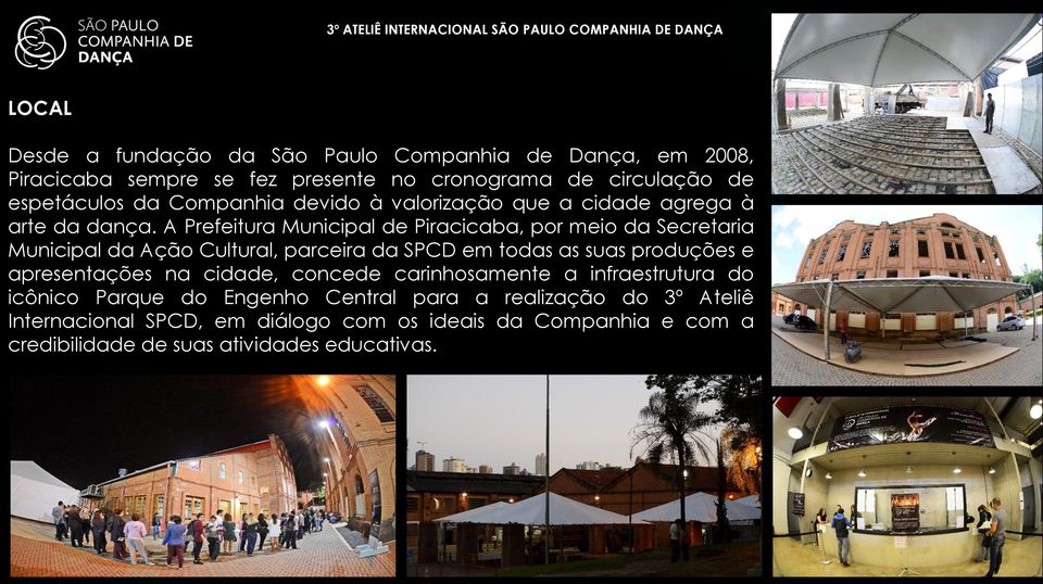 A Prefeitura Municipal de Piracicaba, por meio da Secretaria Municipal da Ação Cultural, parceira da SPCD em todas as suas produções e