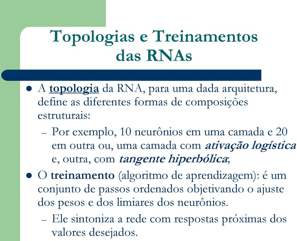 e, outra, com tangente hiperbólica; O treinamento (algoritmo de aprendizagem): é um conjunto de passos ordenados