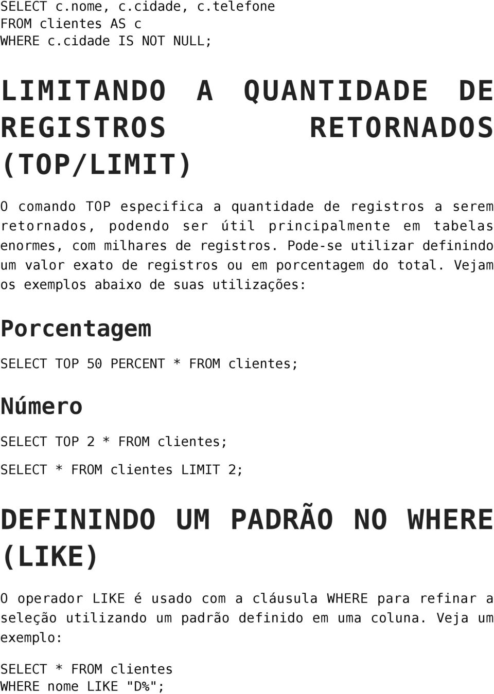 tabelas enormes, com milhares de registros. Pode-se utilizar definindo um valor exato de registros ou em porcentagem do total.