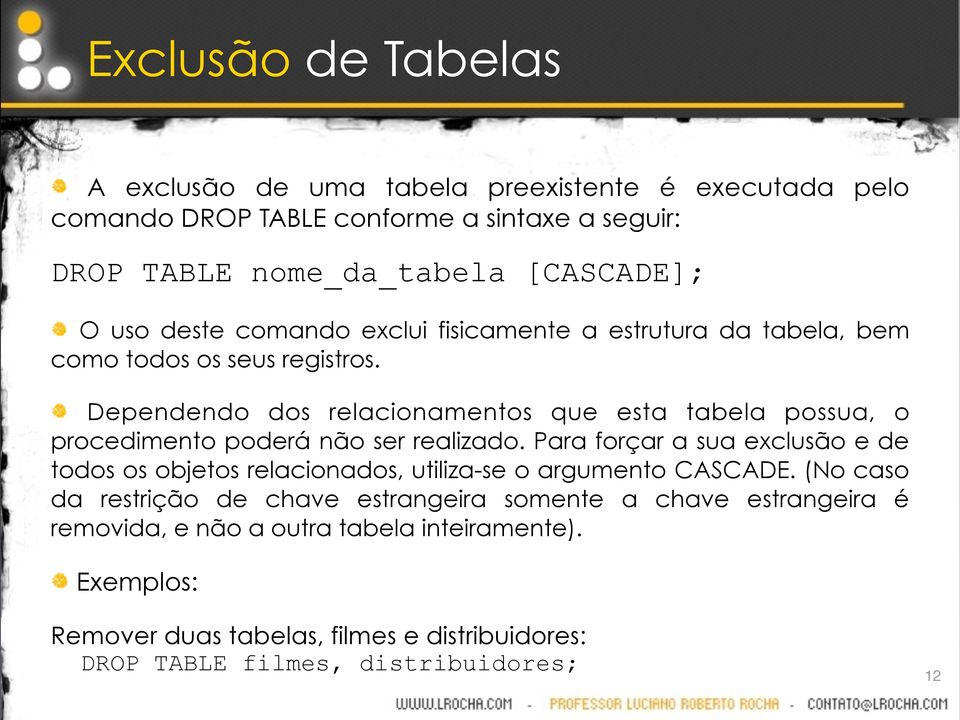 Dependendo dos relacionamentos que esta tabela possua, o procedimento poderá não ser realizado.