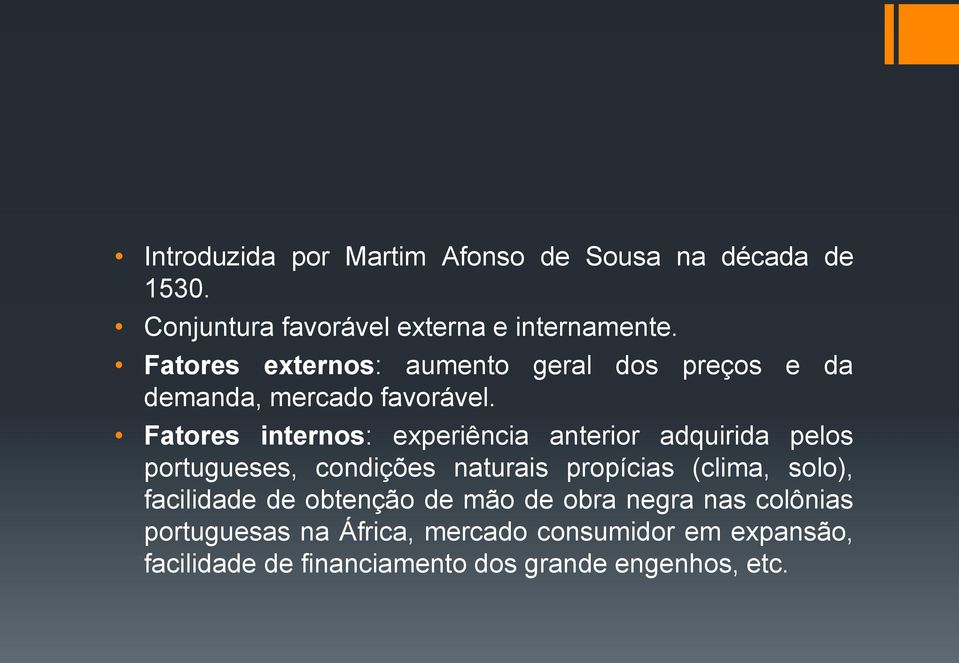 Fatores internos: experiência anterior adquirida pelos portugueses, condições naturais propícias (clima, solo),
