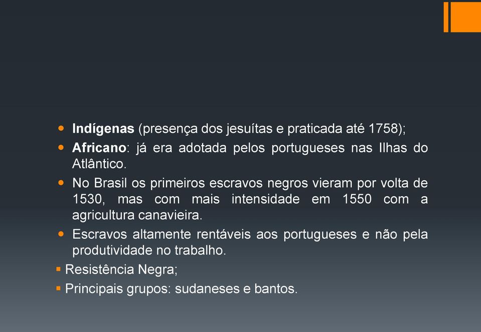 No Brasil os primeiros escravos negros vieram por volta de 1530, mas com mais intensidade em 1550