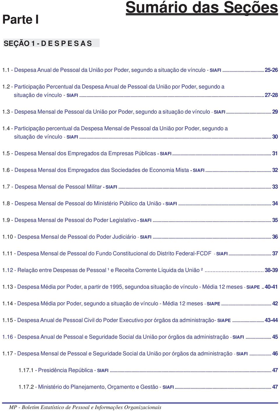 3 - Despesa Mensal de Pessoal da União por Poder, segundo a situação de vínculo - SIAFI... 29 1.