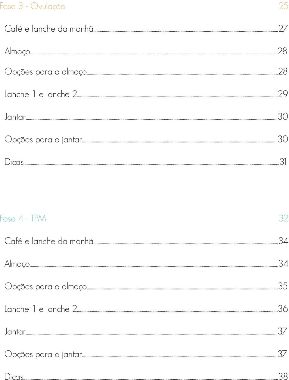 ..30 Opções para o jantar...30 Dicas...31 Fase 4 - TPM 32 Café e lanche da manhã.