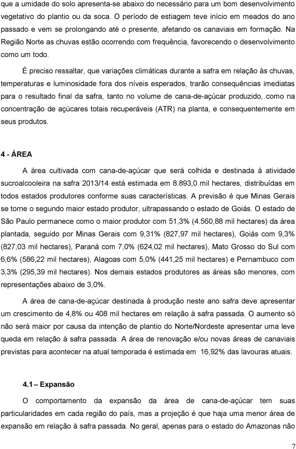 Na Região Norte as chuvas estão ocorrendo com frequência, favorecendo o desenvolvimento como um todo.