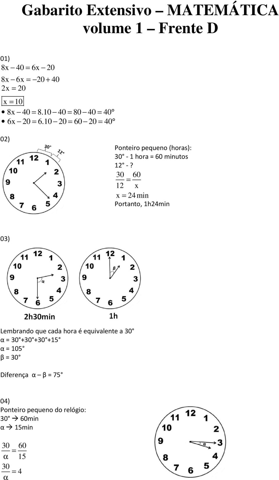 30 60 1 x x 4 min Prtant, 1h4min 03) Lembrand que cada hra é equivalente a 30 α 30 +30