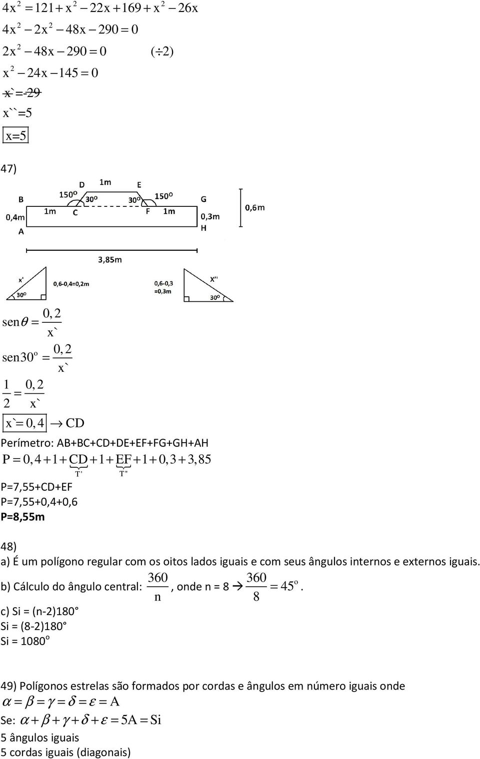 lads iguais e cm seus ânguls interns e externs iguais. b) Cálcul d ângul central: 360 n, nde n 8 360 45 8.