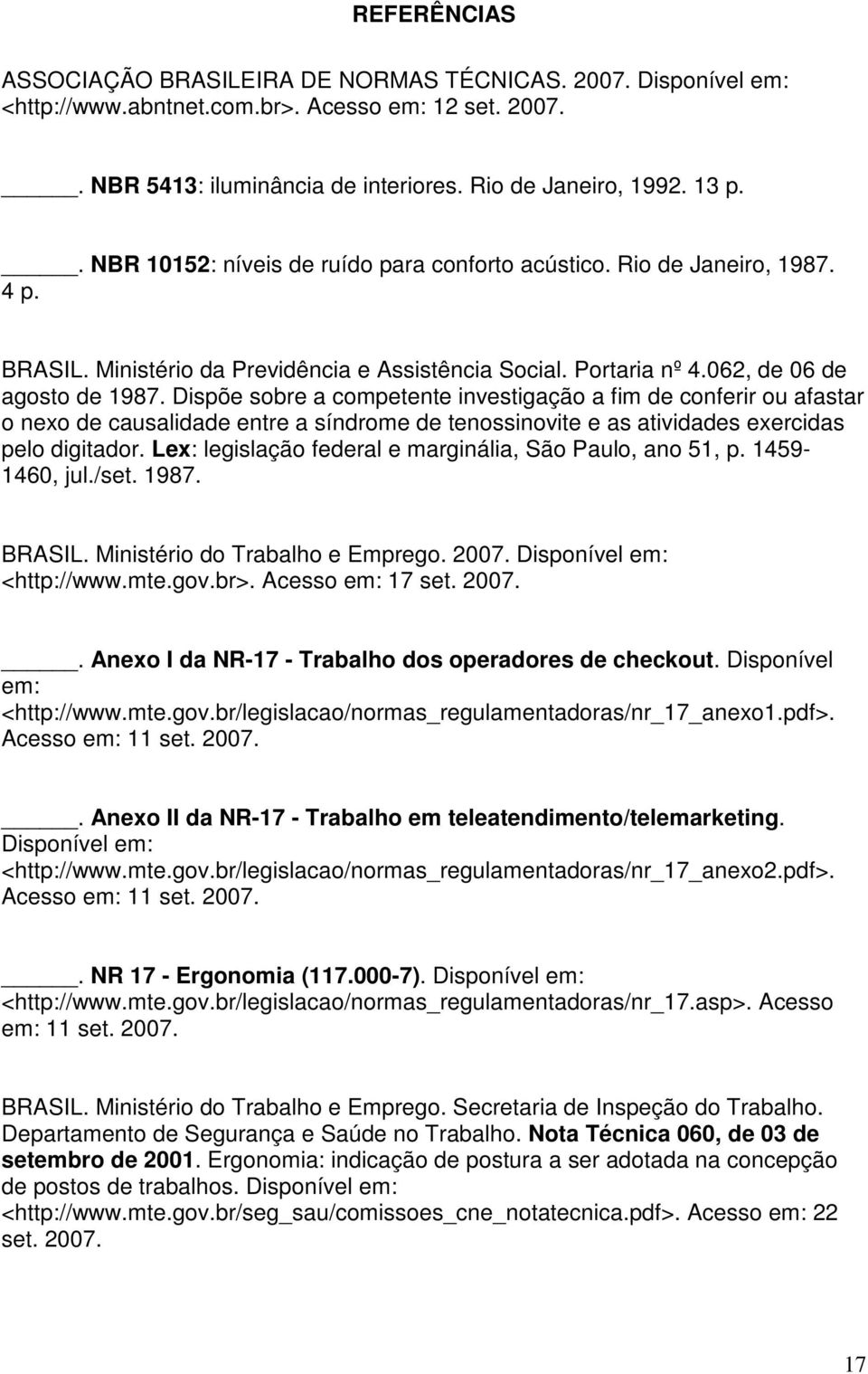 Dispõe sobre a competente investigação a fim de conferir ou afastar o nexo de causalidade entre a síndrome de tenossinovite e as atividades exercidas pelo digitador.