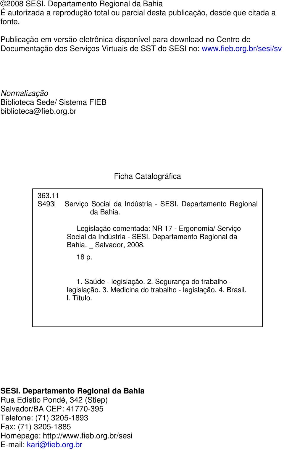 br/sesi/sv Normalização Biblioteca Sede/ Sistema FIEB biblioteca@fieb.org.br Ficha Catalográfica 363.11 S493l Serviço Social da Indústria - SESI. Departamento Regional da Bahia.