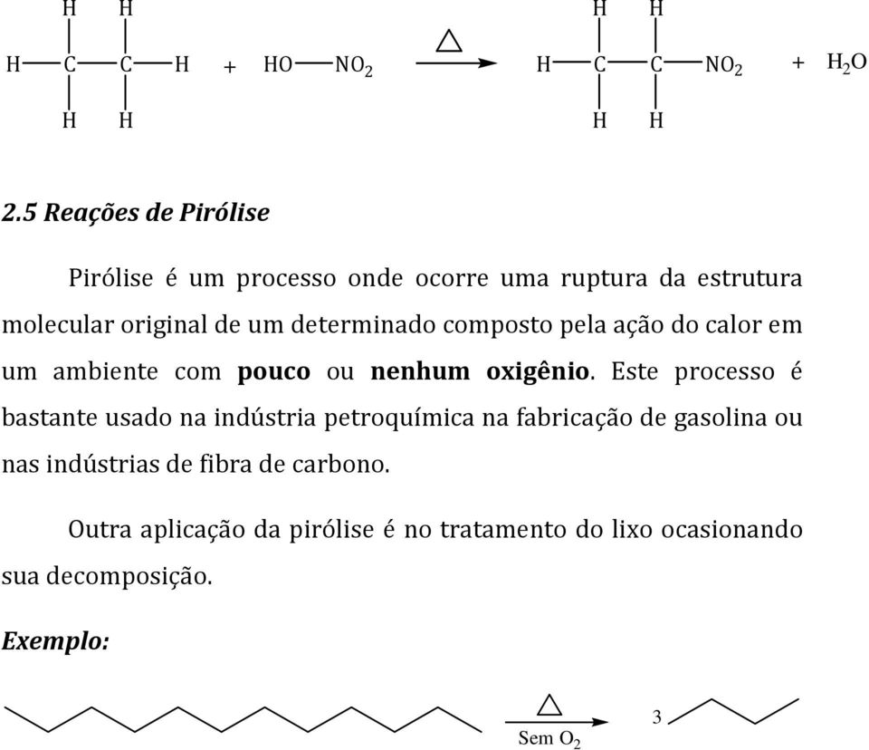 determinado composto pela ação do calor em um ambiente com pouco ou nenhum oxigênio.