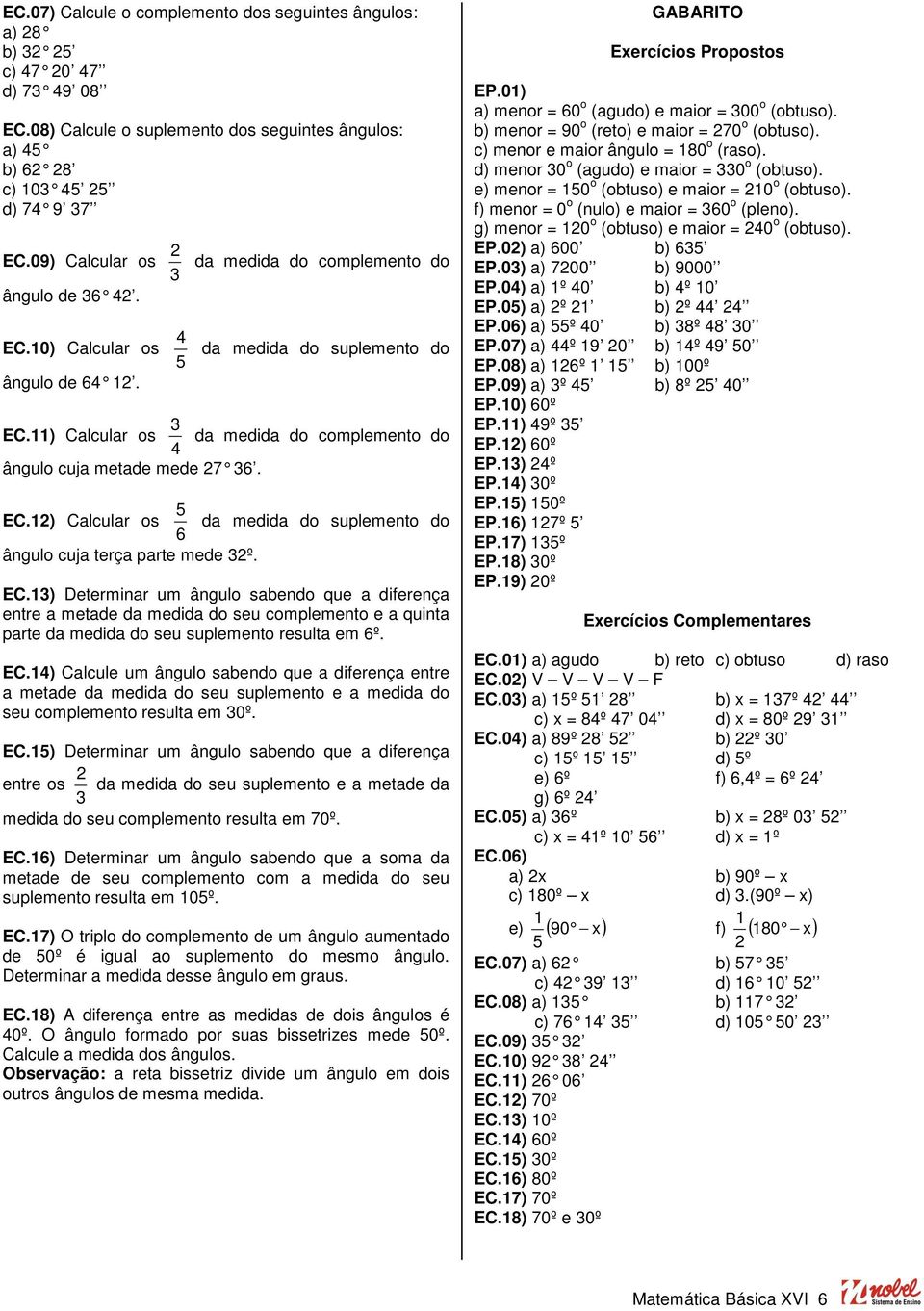 11) Calcular os da medida do complemento do 4 ângulo cuja metade mede 27 36. EC.