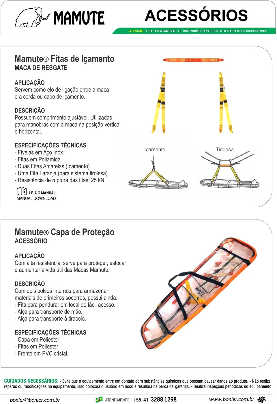 - Fivelas em Aço Inox - Fitas em Poliamida - Duas Fitas Amarelas (Içamento) - Uma Fita Laranja (para sistema tirolesa) - Resistência de ruptura das fitas: 25 kn Içamento Tirolesa LEIA O MANUAL MANUAL