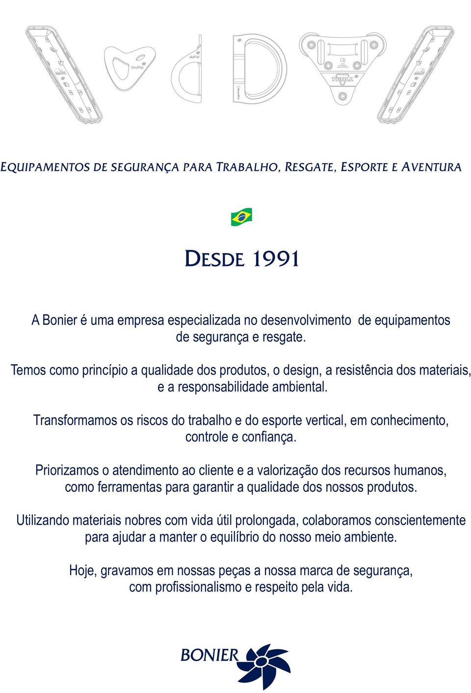 Transformamos os riscos do trabalho e do esporte vertical, em conhecimento, controle e confiança.