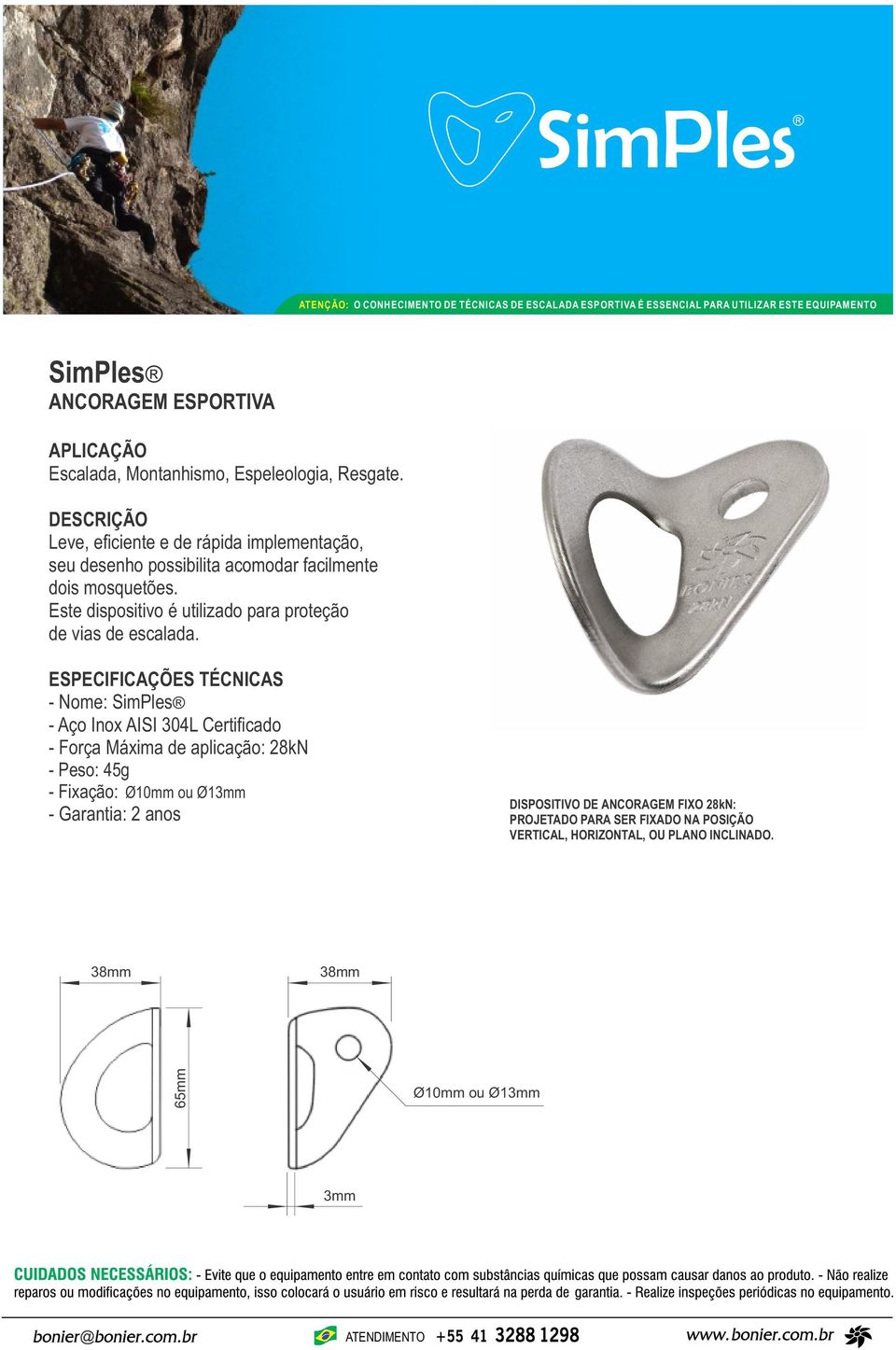 Este dispositivo é utilizado para proteção de vias de escalada.