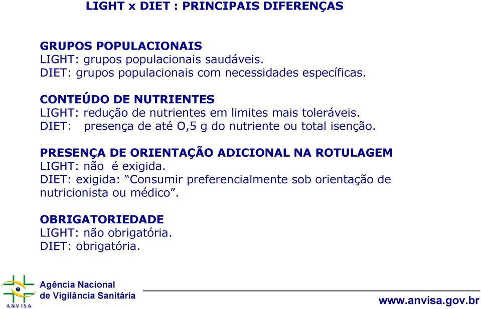 CONTEÚDO DE NUTRIENTES LIGHT: redução de nutrientes em limites mais toleráveis.