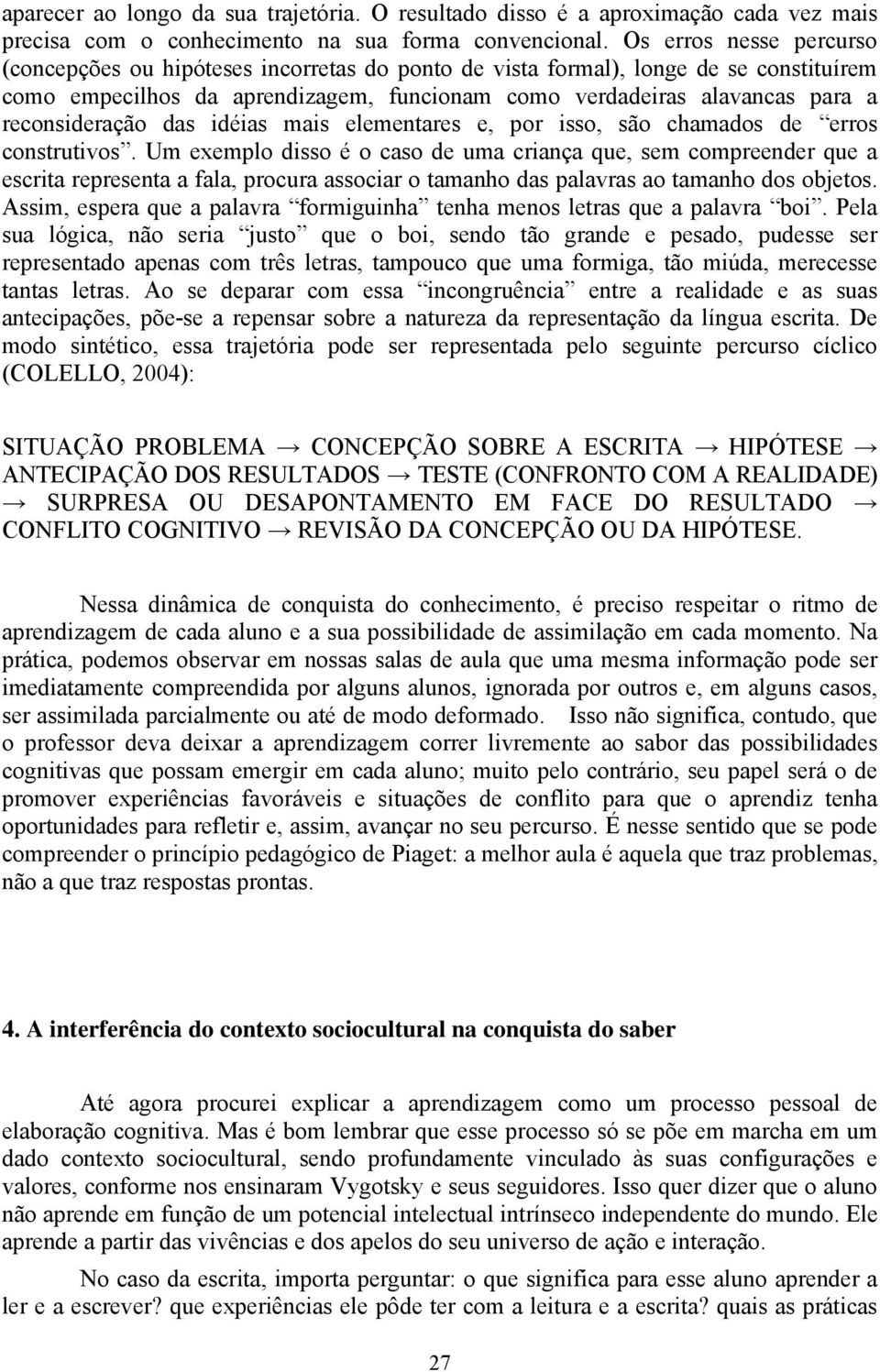 reconsideração das idéias mais elementares e, por isso, são chamados de erros construtivos.