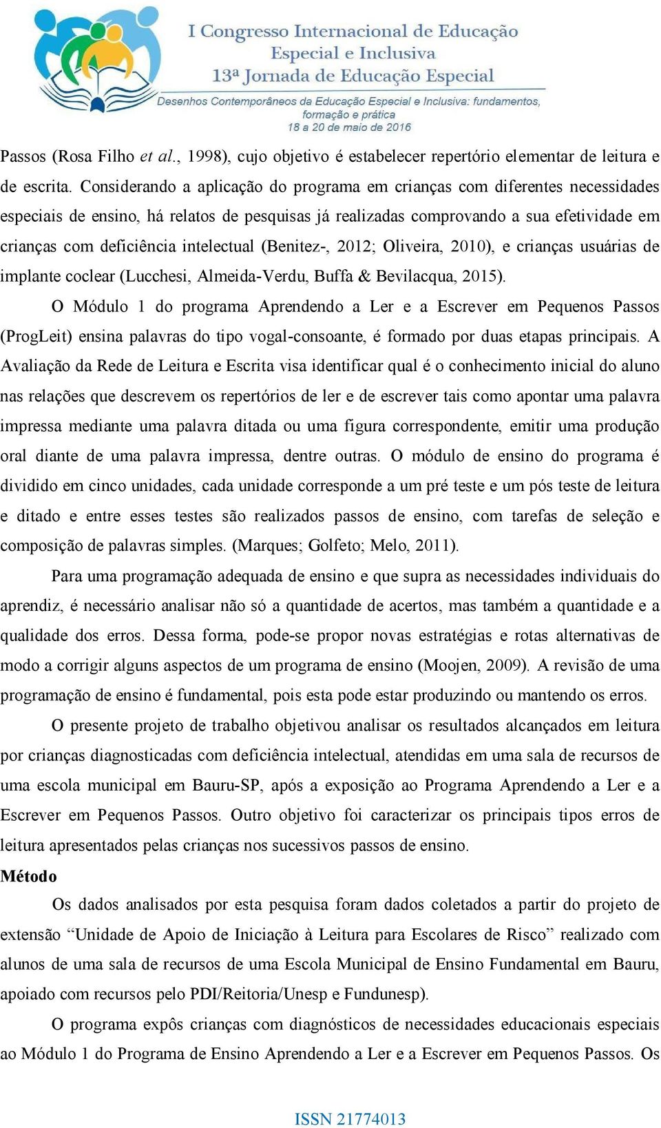 intelectual (Benitez-, 2012; Oliveira, 2010), e crianças usuárias de implante coclear (Lucchesi, Almeida-Verdu, Buffa & Bevilacqua, 2015).