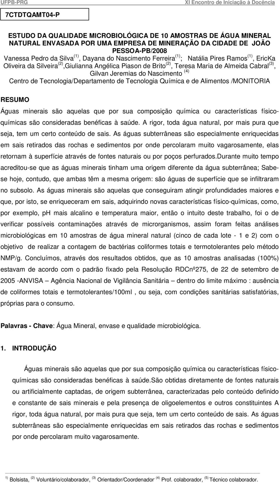 de Tecnologia/Departamento de Tecnologia Química e de Alimentos /MONITORIA RESUMO Águas minerais são aquelas que por sua composição química ou características físicoquímicas são consideradas