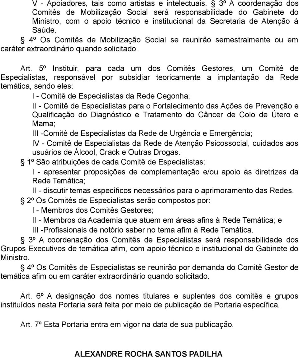 4º Os Comitês de Mobilização Social se reunirão semestralmente ou em caráter extraordinário quando solicitado. Art.