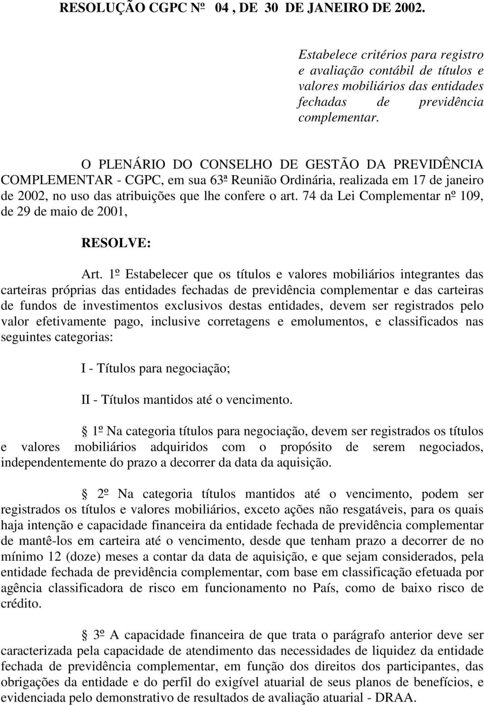 74 da Lei Complementar nº 109, de 29 de maio de 2001, RESOLVE: Art.