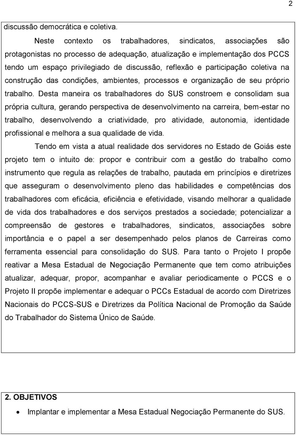 participação coletiva na construção das condições, ambientes, processos e organização de seu próprio trabalho.