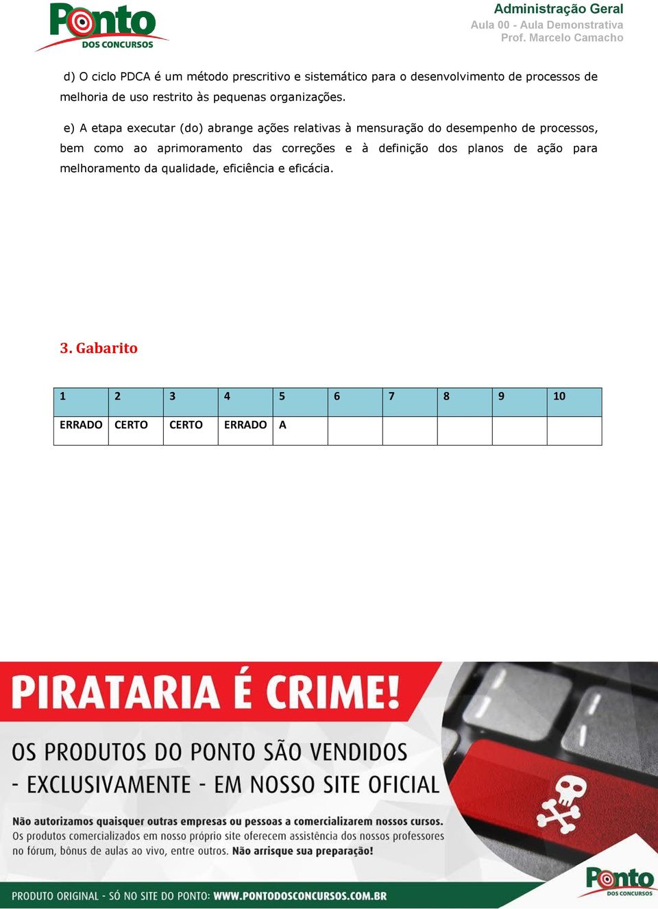 e) A etapa executar (do) abrange ações relativas à mensuração do desempenho de processos, bem como ao