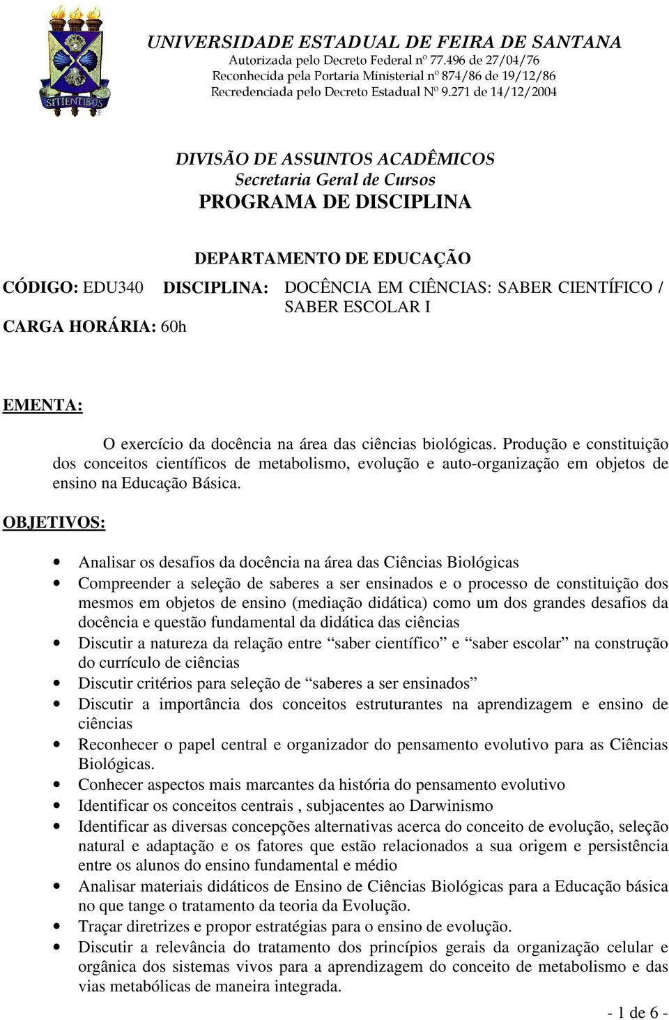 Produção e constituição dos conceitos científicos de metabolismo, evolução e auto-organização em objetos de ensino na Educação Básica.