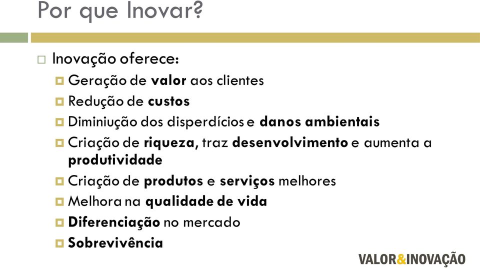 Diminiução dos disperdícios e danos ambientais Criação de riqueza, traz