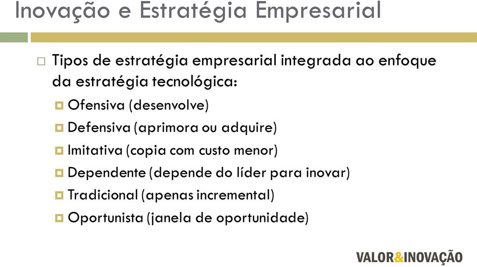 ou adquire) Imitativa (copia com custo menor) Dependente (depende do líder