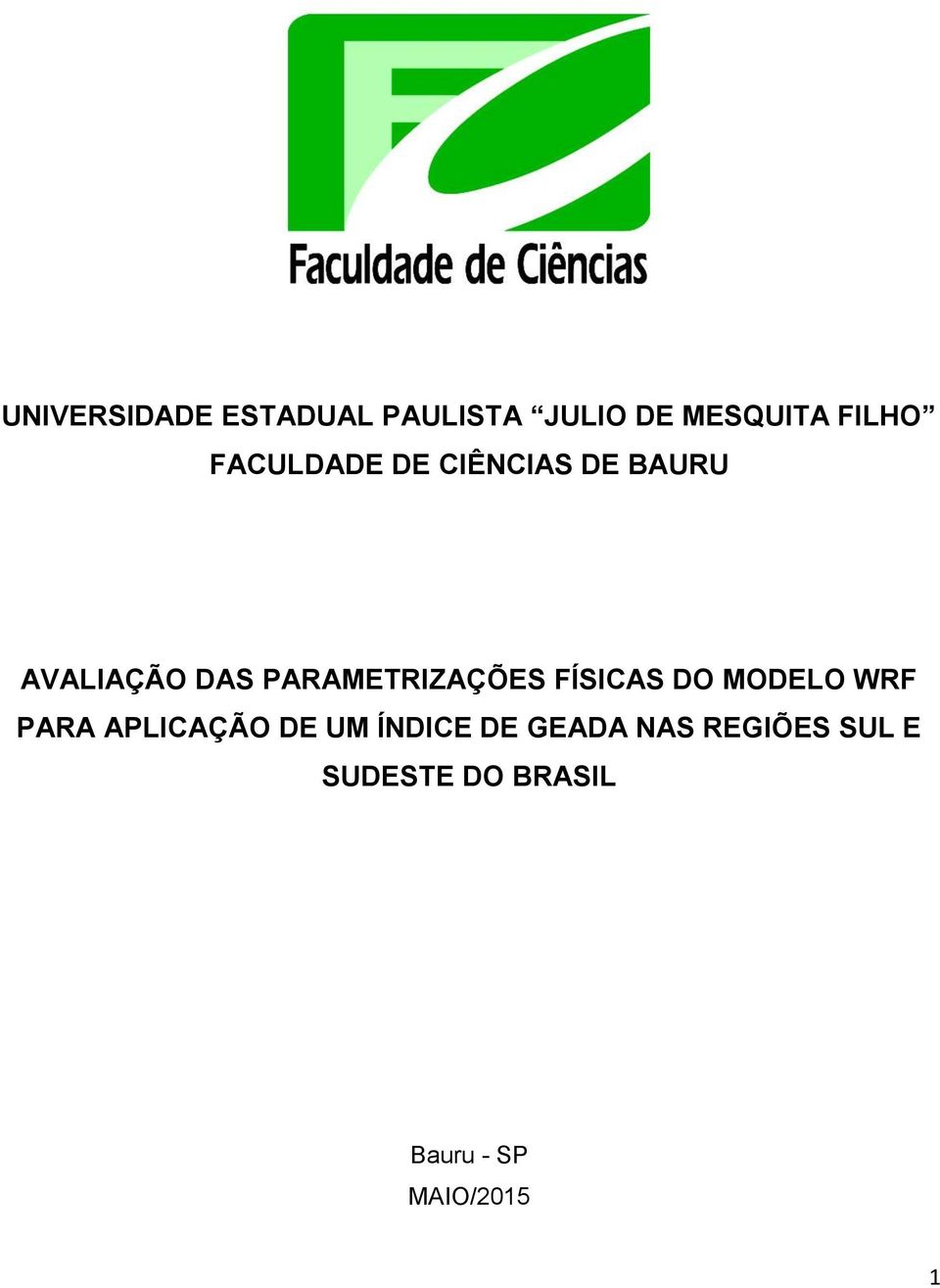 PARAMETRIZAÇÕES FÍSICAS DO MODELO WRF PARA APLICAÇÃO DE UM