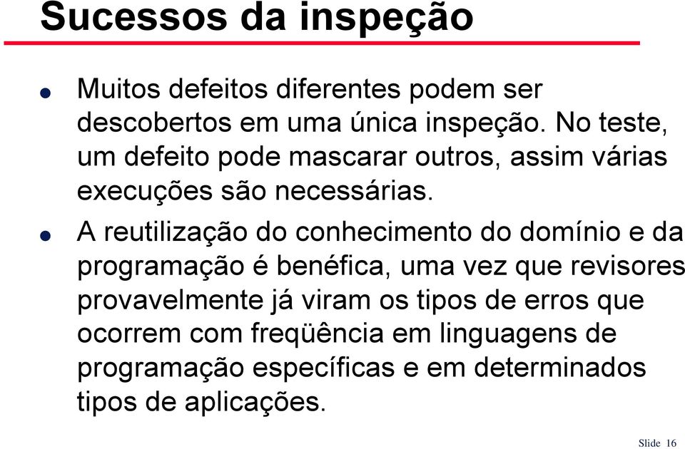 A reutilização do conhecimento do domínio e da programação é benéfica, uma vez que revisores provavelmente