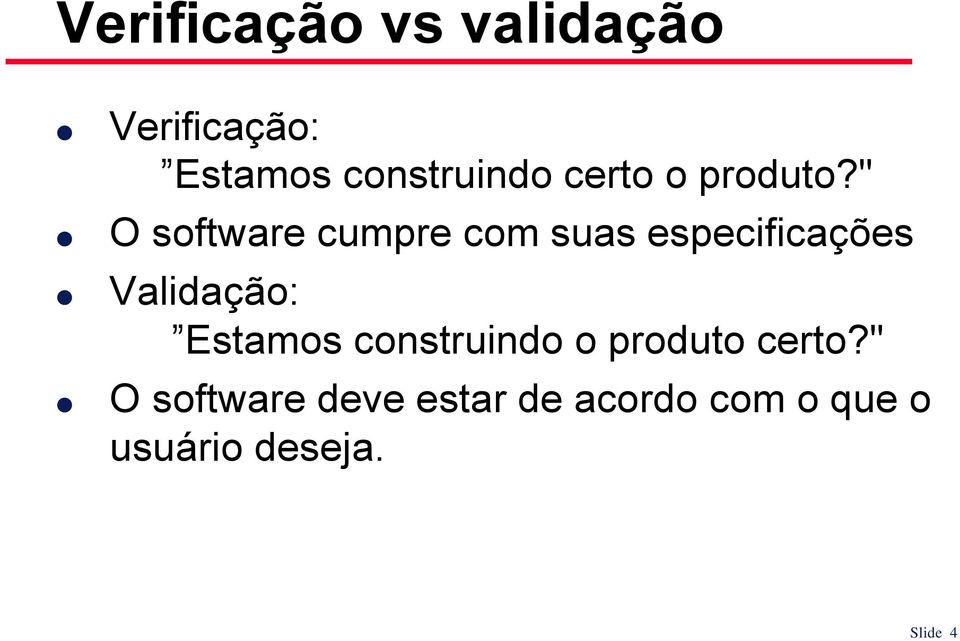 " O software cumpre com suas especificações Validação: