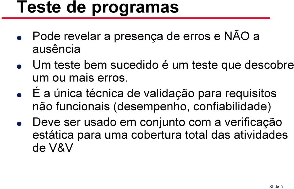 É a única técnica de validação para requisitos não funcionais (desempenho,