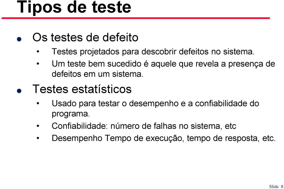 Testes estatísticos Usado para testar o desempenho e a confiabilidade do programa.