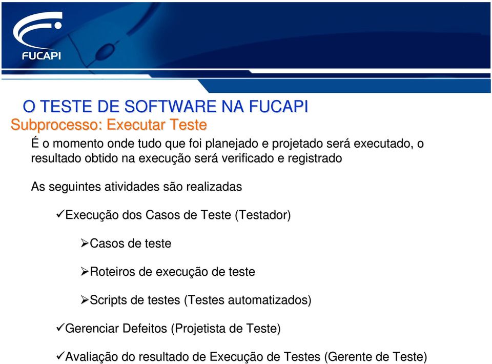 Execuçã ção o dos Casos de Teste (Testador) Casos de teste Roteiros de execuçã ção o de teste Scripts de testes (Testes