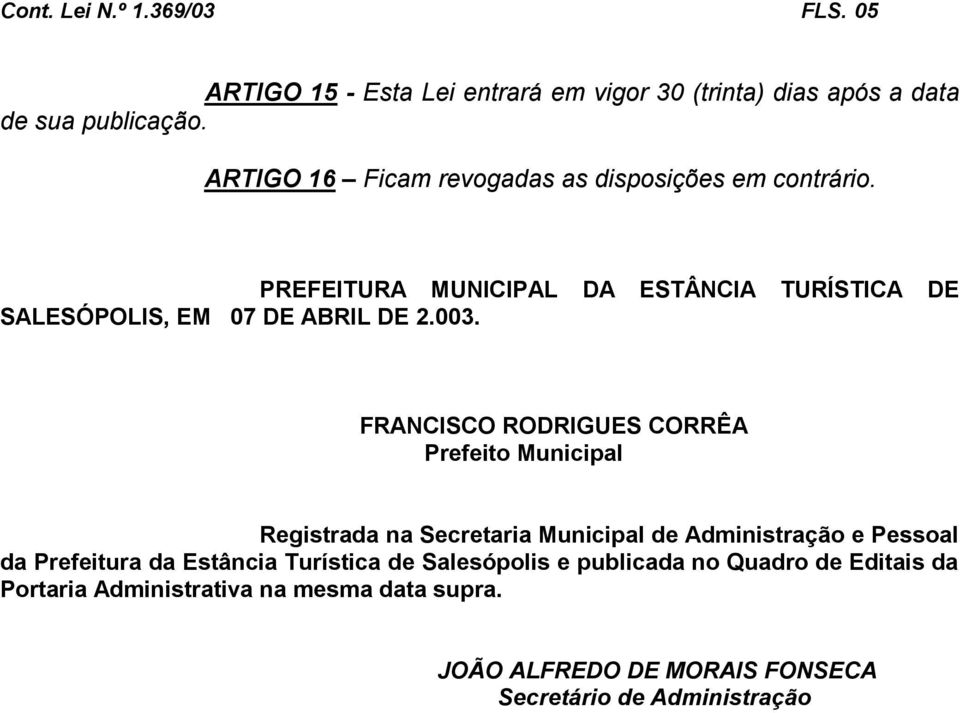 FRANCISCO RODRIGUES CORRÊA Prefeito Municipal Registrada na Secretaria Municipal de Administração e Pessoal da Prefeitura da Estância