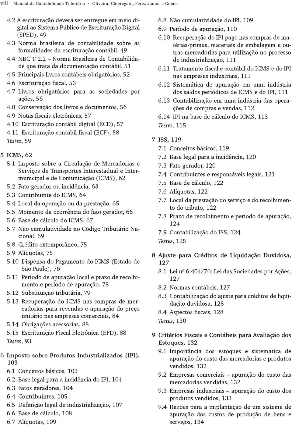 5 Principais livros contábeis obrigatórios, 52 4.6 Escrituração fiscal, 53 4.7 Livros obrigatórios para as sociedades por ações, 56 4.8 Conservação dos livros e documentos, 56 4.