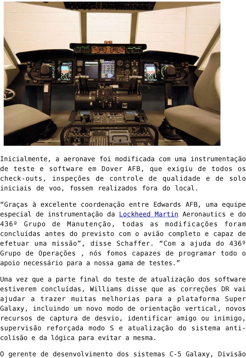 Graças à excelente coordenação entre Edwards AFB, uma equipe especial de instrumentação da Lockheed Martin Aeronautics e do 436º Grupo de Manutenção, todas as modificações foram concluídas antes do