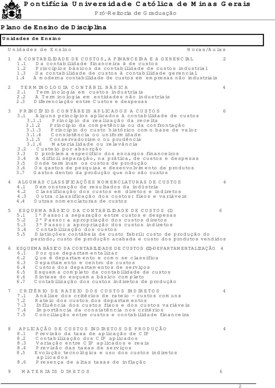 4 A moderna contabilidade de custos em empresas não industriais 2 TERMINOLOGIA CONTÁBIL BÁSICA 4 2.1 Terminologia em custos industriais 2.2 A Terminologia em entidades não industriais 2.