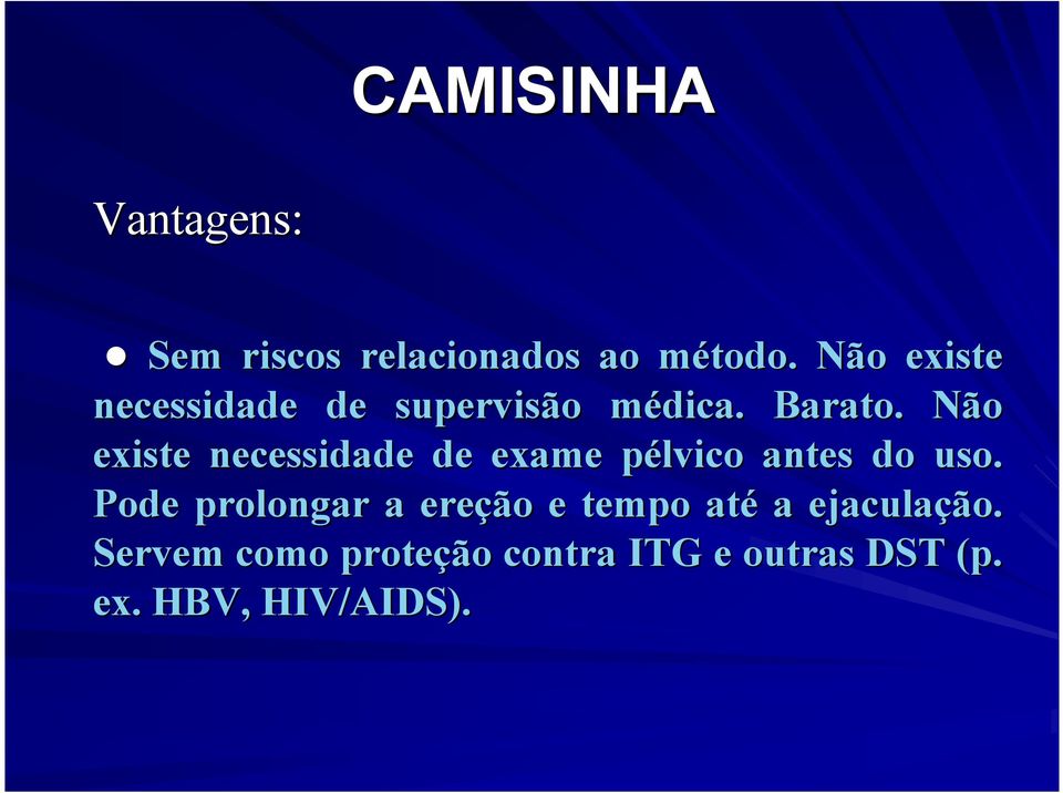 Não existe necessidade de exame pélvico p antes do uso.