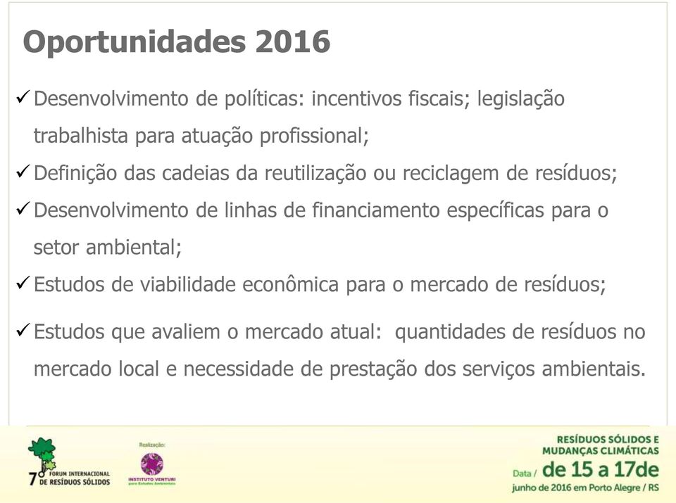 financiamento específicas para o setor ambiental; Estudos de viabilidade econômica para o mercado de resíduos;