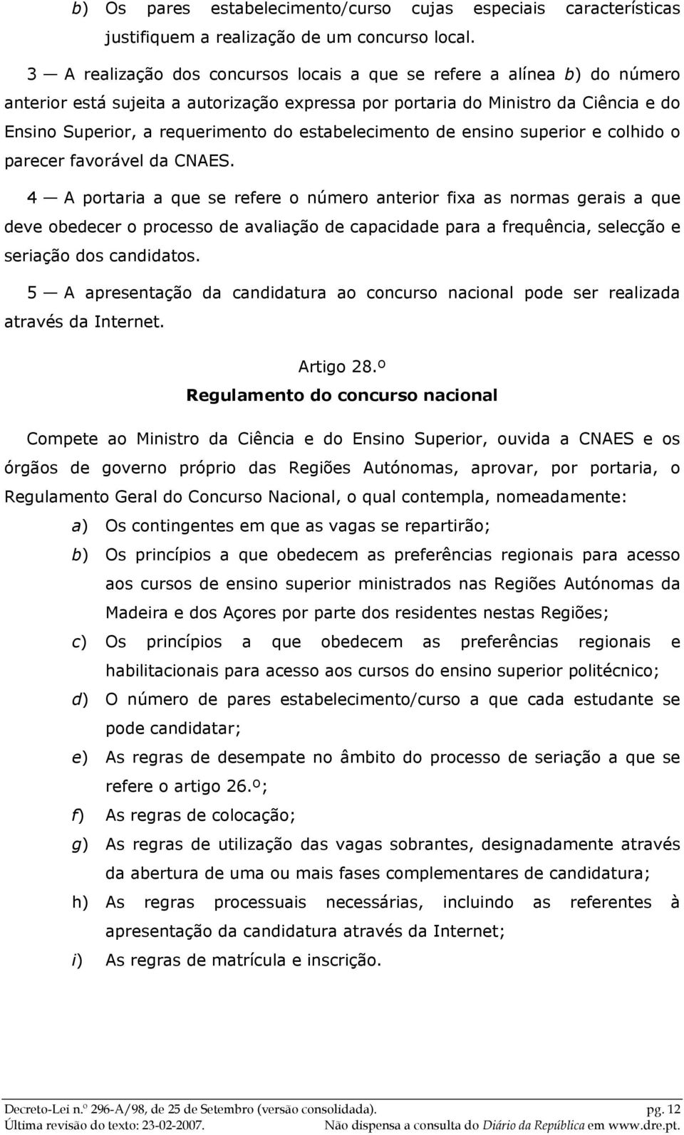 estabelecimento de ensino superior e colhido o parecer favorável da CNAES.