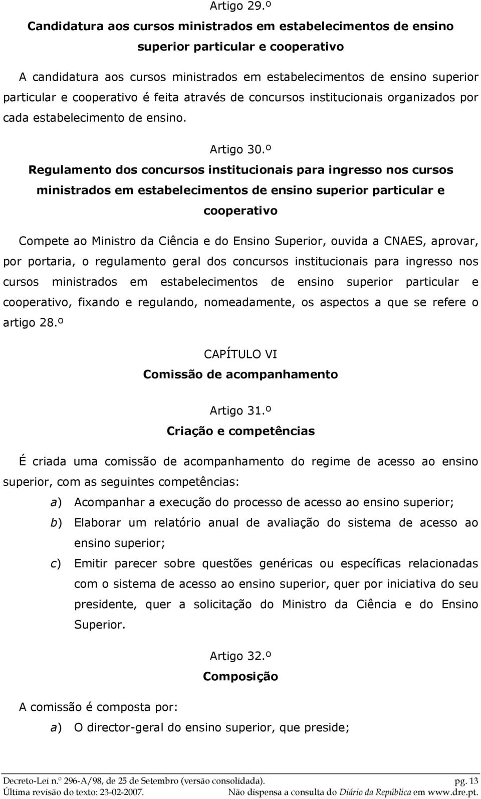 cooperativo é feita através de concursos institucionais organizados por cada estabelecimento de ensino. Artigo 30.