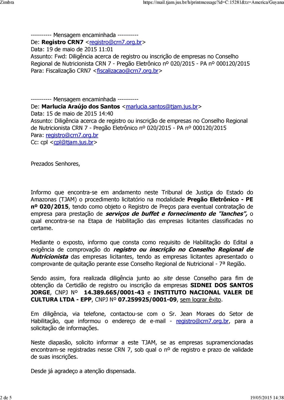 Fiscalização CRN7 <fiscalizacao@crn7.org.br> Mensagem encaminhada De: Marlucia Araújo dos Santos <marlucia.santos@tjam.jus.