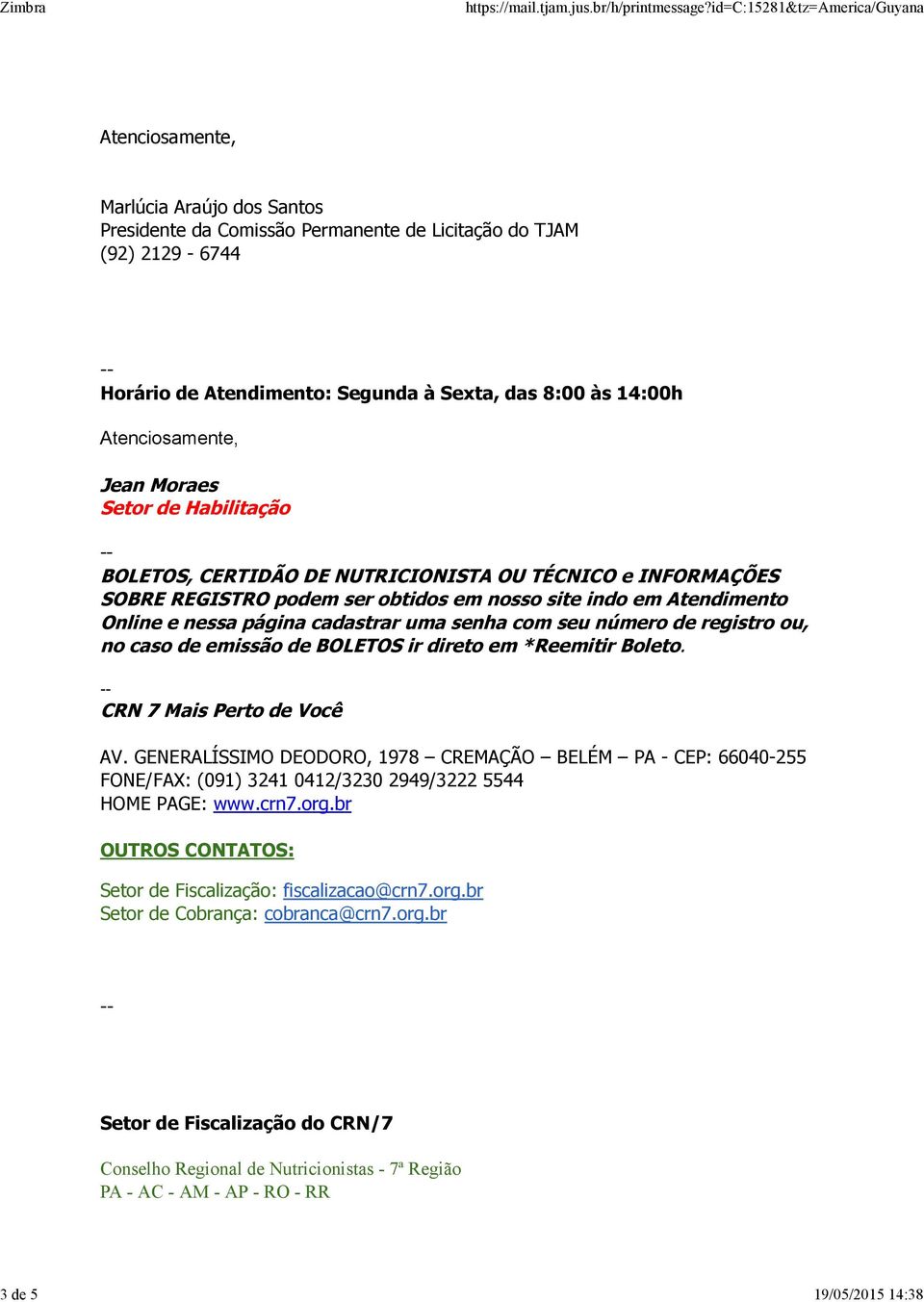 de registro ou, no caso de emissão de BOLETOS ir direto em *Reemitir Boleto. CRN 7 Mais Perto de Você AV.