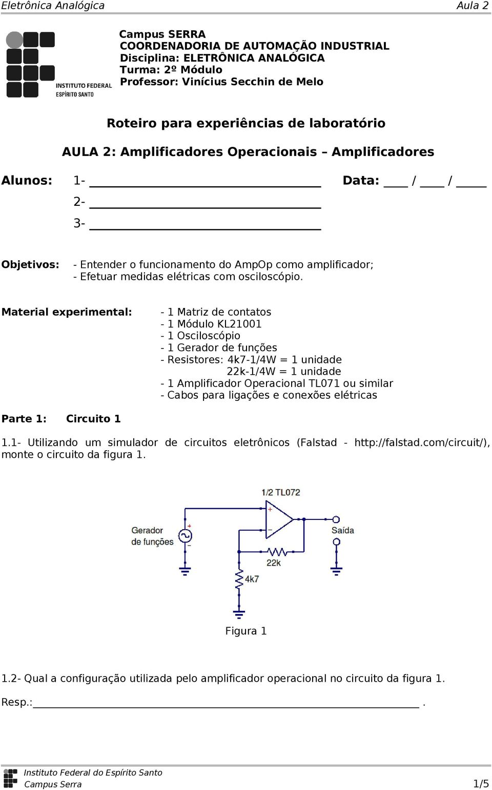 Material experimental: - 1 Matriz de contatos - 1 Módulo KL21001-1 - 1 Gerador de funções - Resistores: 4k7-1/4W = 1 unidade 22k-1/4W = 1 unidade - 1 Amplificador Operacional TL071 ou similar - Cabos