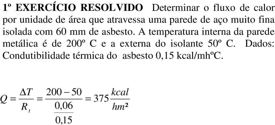 A temperatura interna da parede metálica é de 00º C e a externa do isolante 50º