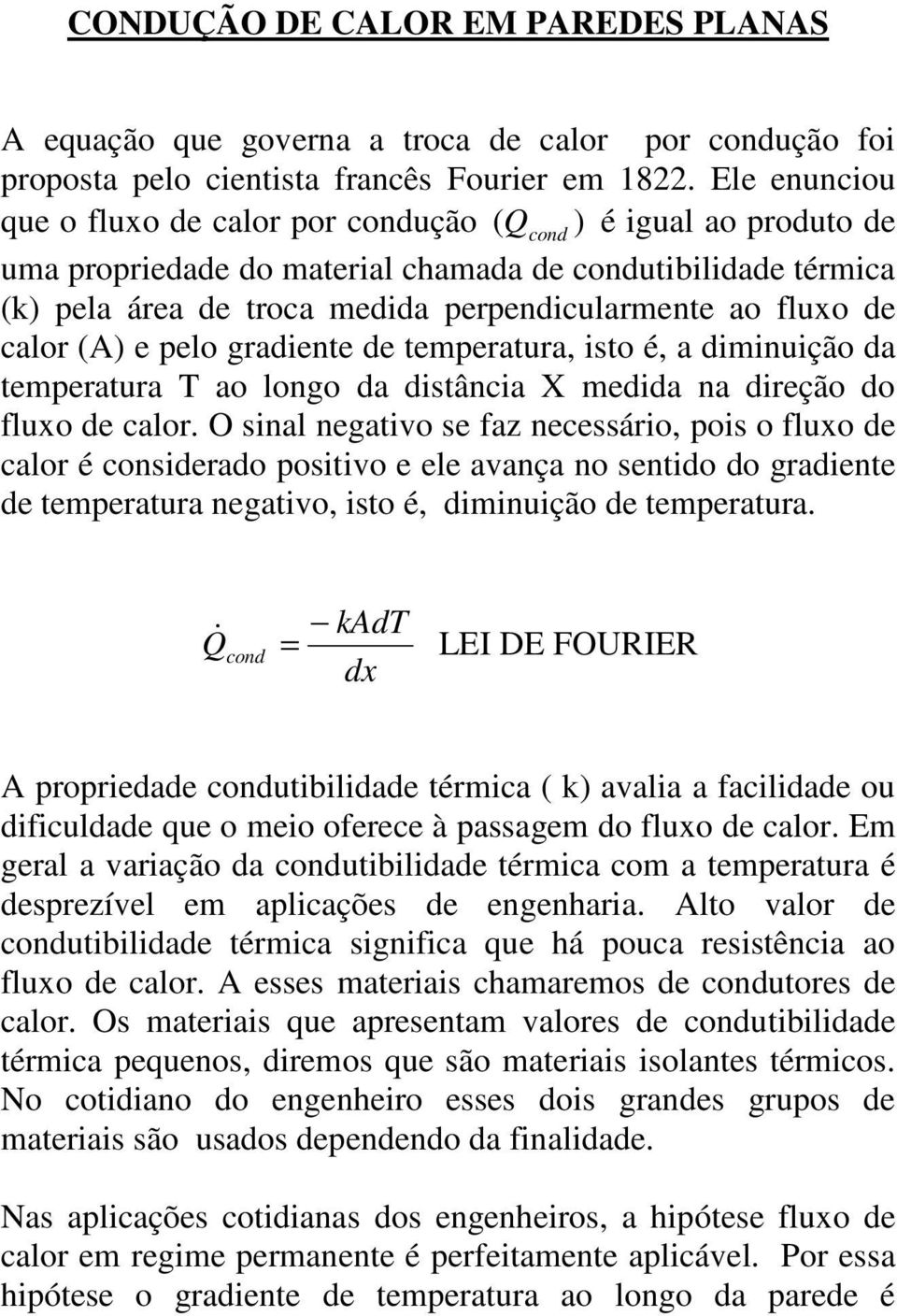 fluxo de calor (A) e pelo gradiente de temperatura, isto é, a diminuição da temperatura T ao longo da distância X medida na direção do fluxo de calor.