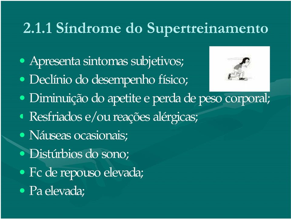 apetite e perda de peso corporal; Resfriados e/ou reações